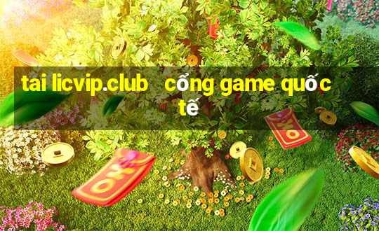 tai licvip.club   cổng game quốc tế