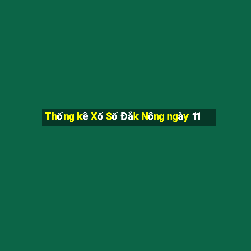 Thống kê Xổ Số Đắk Nông ngày 11