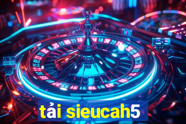 tải sieucah5