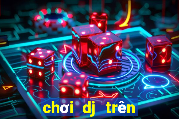 chơi dj trên máy tính