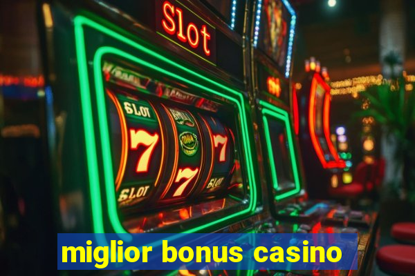 miglior bonus casino