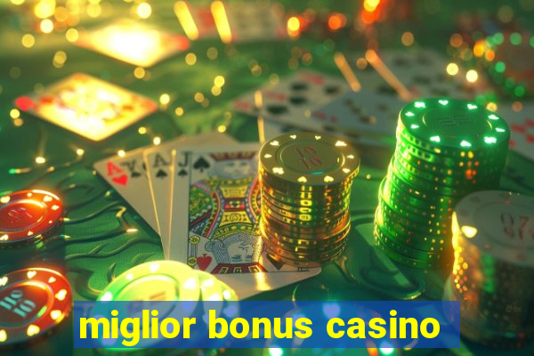 miglior bonus casino