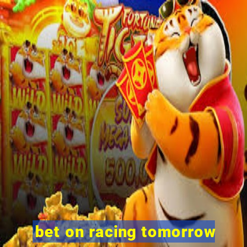 bet on racing tomorrow