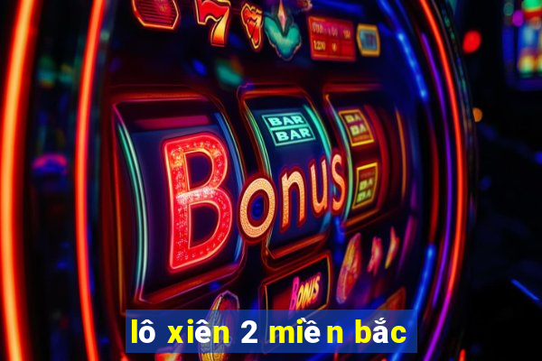 lô xiên 2 miền bắc