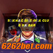 sự khác biệt giữa club và bar