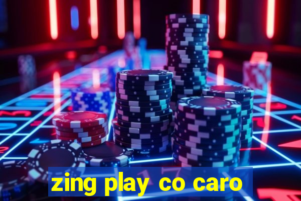 zing play co caro