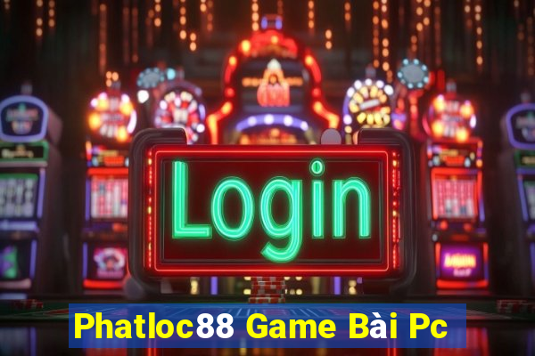 Phatloc88 Game Bài Pc