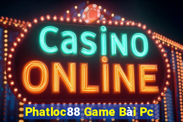 Phatloc88 Game Bài Pc