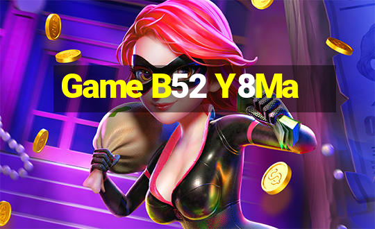 Game B52 Y8Ma