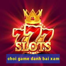 choi game danh bai xam