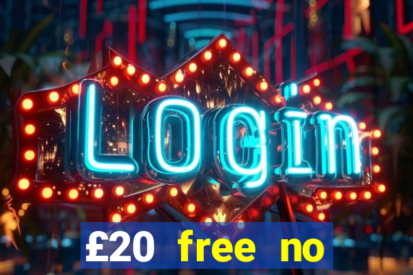 £20 free no deposit casino uk