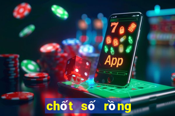 chốt số rồng bạch kim