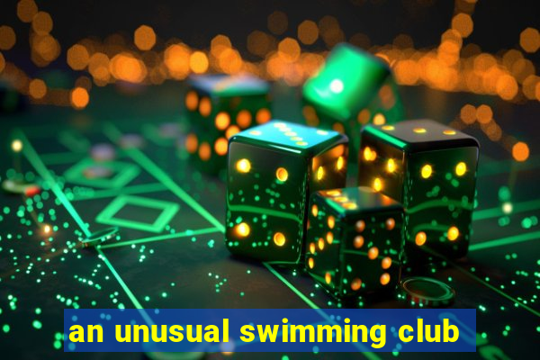 an unusual swimming club