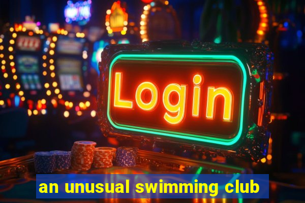 an unusual swimming club