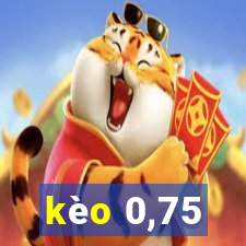 kèo 0,75