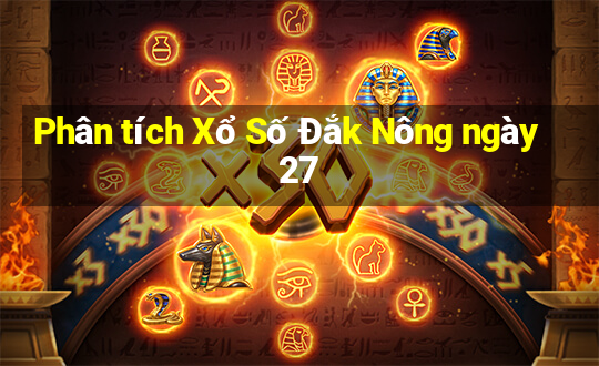 Phân tích Xổ Số Đắk Nông ngày 27