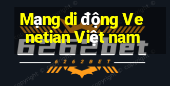 Mạng di động Venetian Việt nam