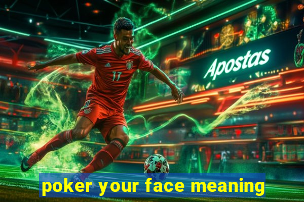 poker your face meaning