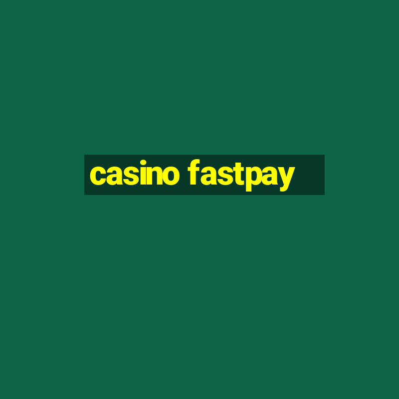 casino fastpay