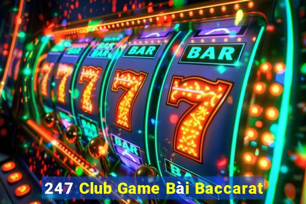 247 Club Game Bài Baccarat