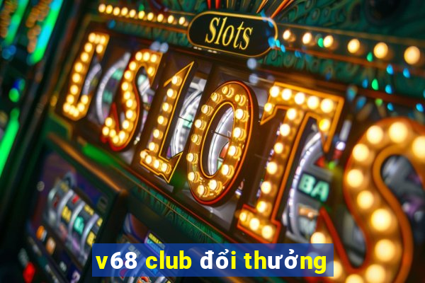 v68 club đổi thưởng