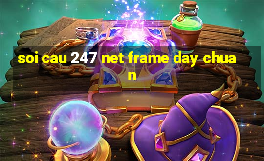 soi cau 247 net frame day chuan