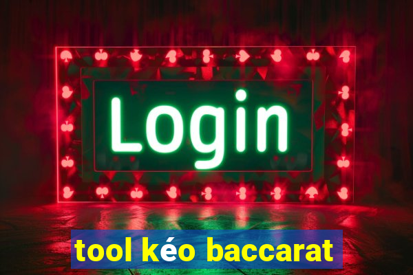 tool kéo baccarat