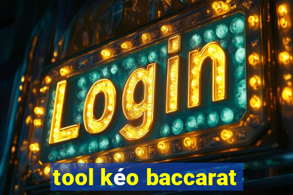 tool kéo baccarat