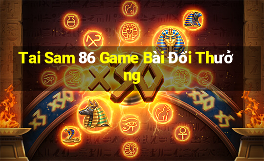 Tai Sam 86 Game Bài Đổi Thưởng