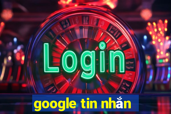 google tin nhắn