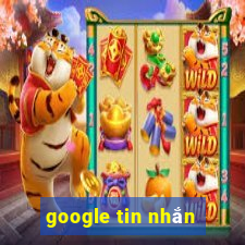 google tin nhắn