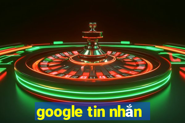 google tin nhắn