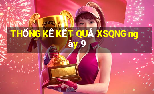 THỐNG KÊ KẾT QUẢ XSQNG ngày 9