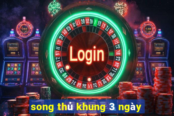 song thủ khung 3 ngày