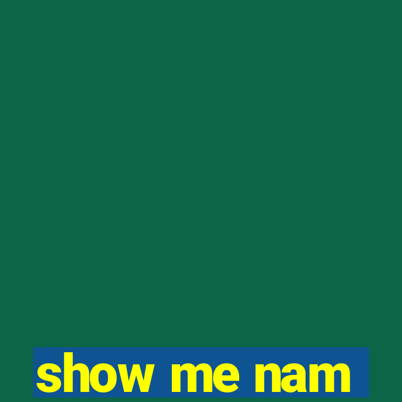 show me nam