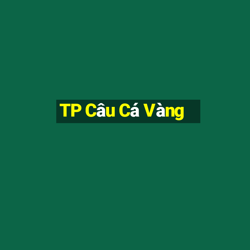 TP Câu Cá Vàng