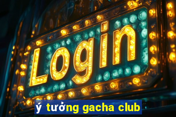 ý tưởng gacha club