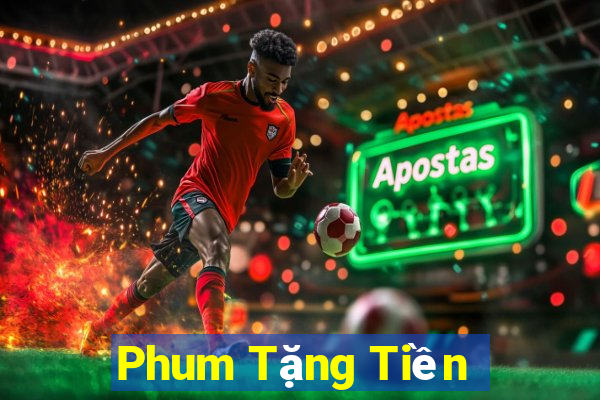 Phum Tặng Tiền