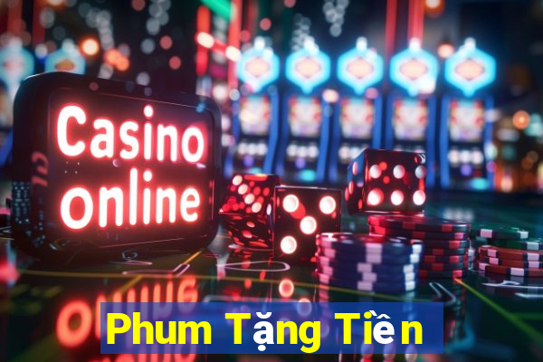 Phum Tặng Tiền