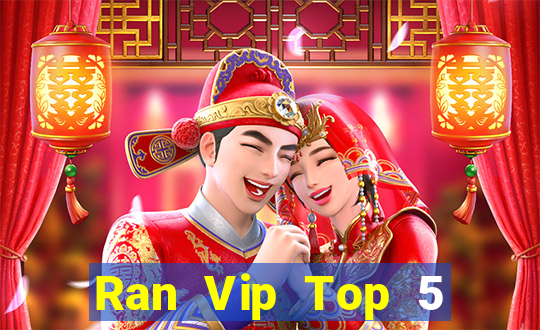 Ran Vip Top 5 Game Bài Đổi Thưởng