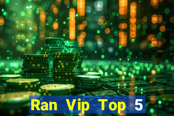 Ran Vip Top 5 Game Bài Đổi Thưởng