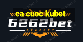 ca cuoc kubet