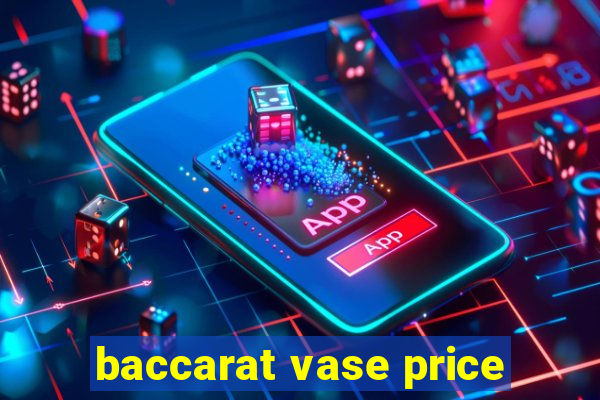 baccarat vase price