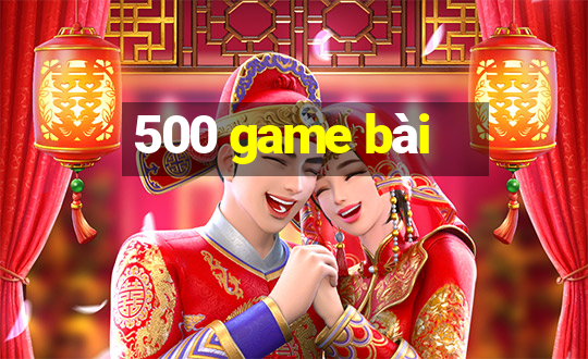 500 game bài