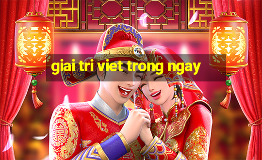 giai tri viet trong ngay