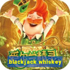 blackjack whiskey