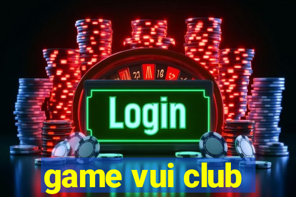 game vui club