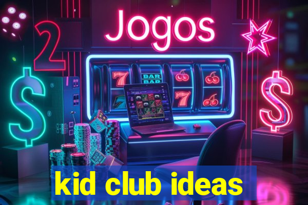 kid club ideas