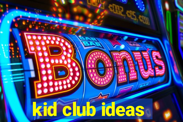 kid club ideas