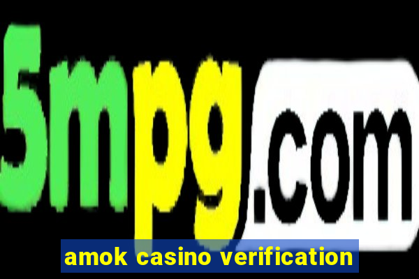 amok casino verification